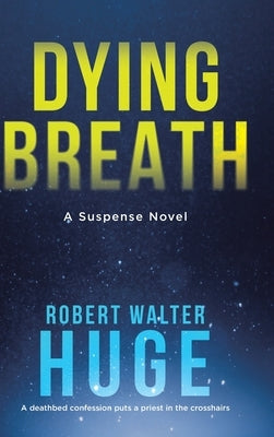 Dying Breath: A Suspense Novel by Huge, Robert Walter