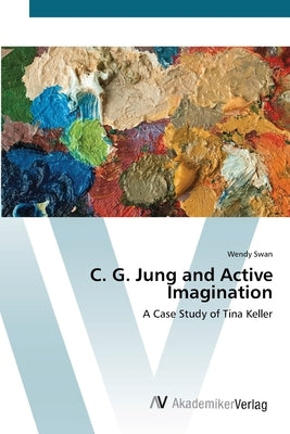 C. G. Jung and Active Imagination by Swan, Wendy