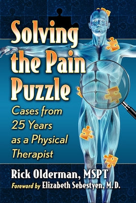 Solving the Pain Puzzle: Cases from 25 Years as a Physical Therapist by Olderman, Rick