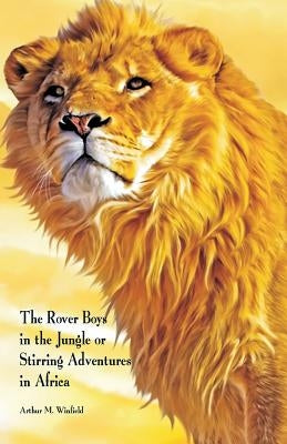 The Rover Boys in the Jungle or: Stirring Adventures in Africa by Winfield, Arthur M.