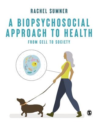 A Biopsychosocial Approach to Health: From Cell to Society by Sumner, Rachel C.