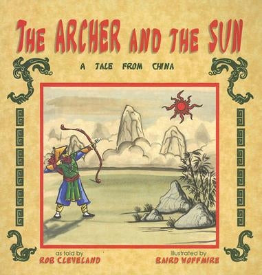 The Archer and the Sun: A Tale from China by Cleveland, Rob
