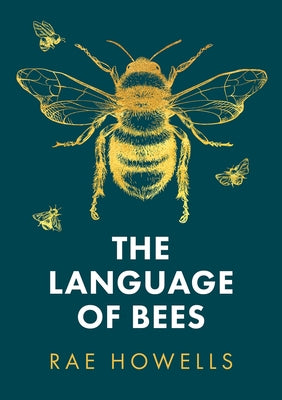 The Language of Bees by Howells, Rae