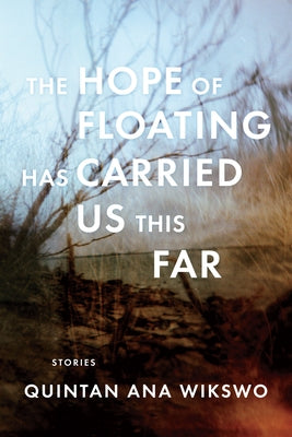 The Hope of Floating Has Carried Us This Far by Wikswo, Quintan Ana