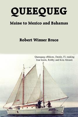 Queequeg: Maine to Mexico and Bahamas by Bruce, Robert Winzer