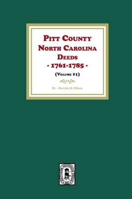 Pitt County, North Carolina Deeds, 1761-1785. (Volume #1) by Ellison, Dorothy D.