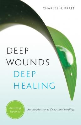 Deep Wounds, Deep Healing by Kraft, Charles H.