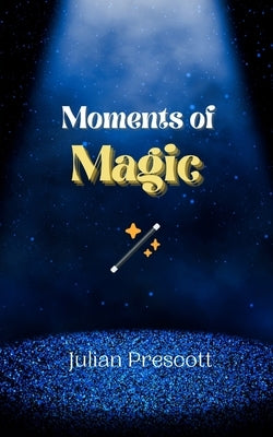 Moments of Magic by Prescott, Julian