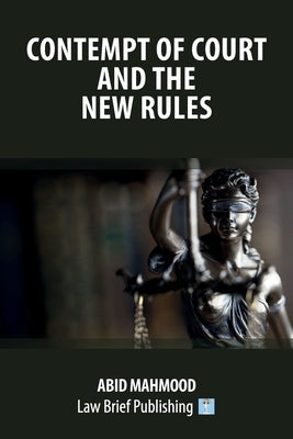 Contempt of Court and the New Rules by Mahmood, Abid