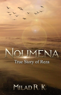 Noumena: True Story of Reza: True Story of Reza by R. K., Milad