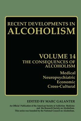 The Consequences of Alcoholism: Medical, Neuropsychiatric, Economic, Cross-Cultural by Galanter, Marc