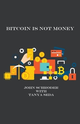 Bitcoin Is Not Money by Schroder, John