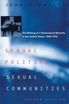 Sexual Politics, Sexual Communities: Second Edition by D'Emilio, John