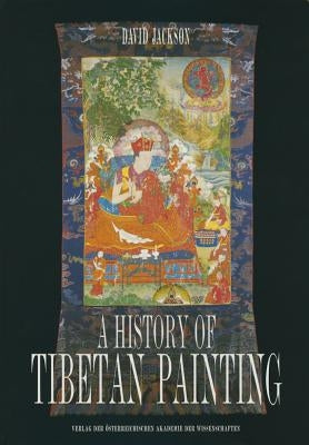 A History of Tibetan Painting: The Great Tibetan Painters and Their Traditions by Jackson, David