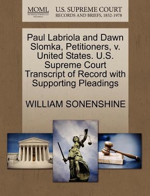 Paul Labriola and Dawn Slomka, Petitioners, V. United States. U.S. Supreme Court Transcript of Record with Supporting Pleadings by Sonenshine, William