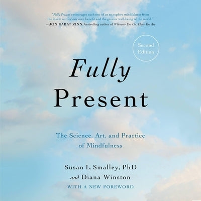 Fully Present Second Edition: The Science, Art, and Practice of Mindfulness by Smalley, Susan L.