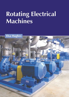 Rotating Electrical Machines by Hughes, Elsa