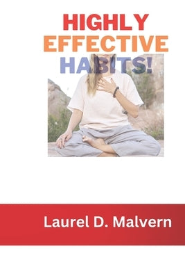 Highly Effective Habits! by Malvern, Laurel D.