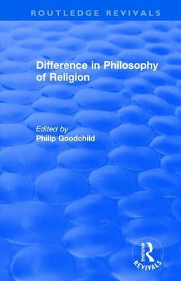 Difference in Philosophy of Religion by Goodchild, Philip