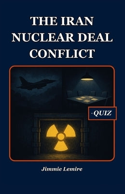 The Iran Nuclear Deal Conflict by Lemire, Jimmie