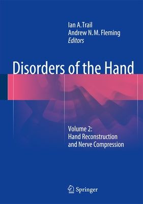 Disorders of the Hand: Volume 2: Hand Reconstruction and Nerve Compression by Trail, Ian A.
