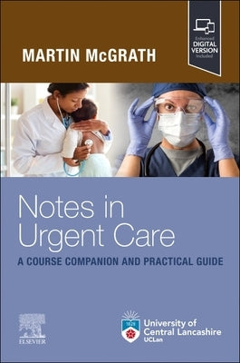 Notes in Urgent Care a Course Companion and Practical Guide by McGrath, Martin