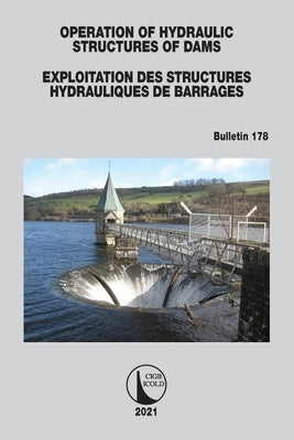 Operation of Hydraulic Structures of Dams / Exploitation Des Structures Hydrauliques de Barrages: Bulletin 178 by Cigb, Icold