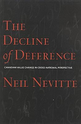The Decline of Deference: Canadian Value Change in Cross National Perspective by Nevitte, Neil