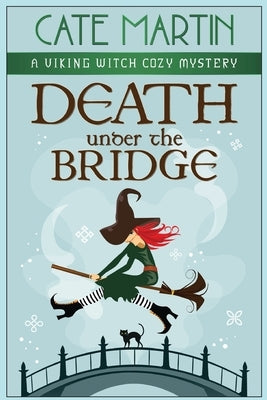 Death Under the Bridge: A Viking Witch Cozy Mystery by Martin, Cate