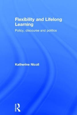 Flexibility and Lifelong Learning: Policy, Discourse, Politics by Nicoll, Katherine