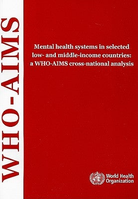 Mental Health Systems in Selected Low- And Middle-Income Countries: A Who-Aims Cross-National Analysis by World Health Organization