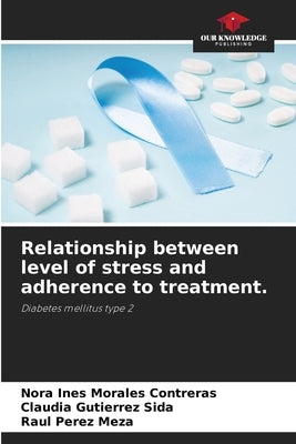 Relationship between level of stress and adherence to treatment. by Morales Contreras, Nora Ines