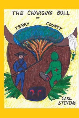 The Charging Bull of Terry County: A Meditation on War and Peace by Stevens, Carl