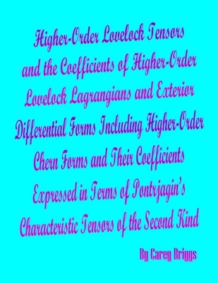 Higher-Order Lovelock Tensors and the Coefficients of Higher-Order Lovelock Lagrangians and Exterior Differential Forms Including Higher-Order Chern F by Briggs, Carey