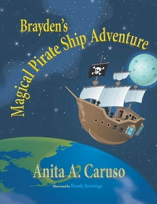 Brayden's Magical Pirate Ship Adventure: Book 4 in the Brayden's Magical Journey Series by Caruso, Anita a.