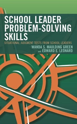 School Leader Problem-Solving Skills: Situational Judgment Tests from School Leaders by Maulding Green, Wanda S.