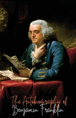 The Autobiography of Benjamin Franklin by Franklin, Benjamin