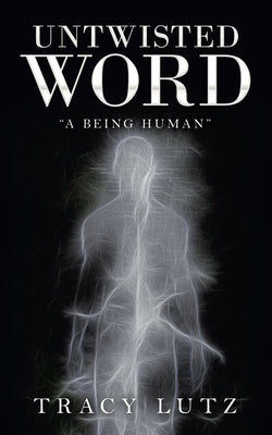 Untwisted Word: "A Being Human" by Lutz, Tracy