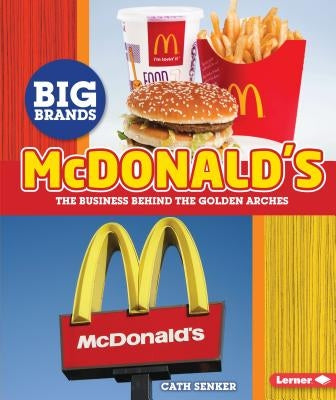 McDonald's: The Business Behind the Golden Arches by Senker, Cath