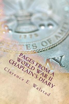 Pages From a World War II Chaplain's Diary by Walstad, Clarence E.