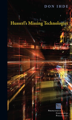 Husserl's Missing Technologies by Ihde, Don