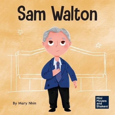 Sam Walton: A Kid's Book About Daring to Be Different by Nhin, Mary
