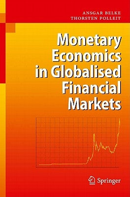 Monetary Economics in Globalised Financial Markets by Belke, Ansgar
