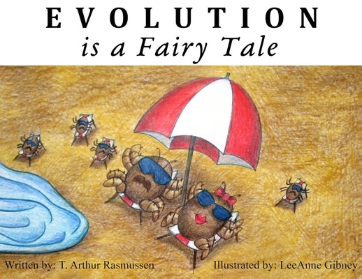 Evolution is a Fairy Tale by Rasmussen, T. Arthur
