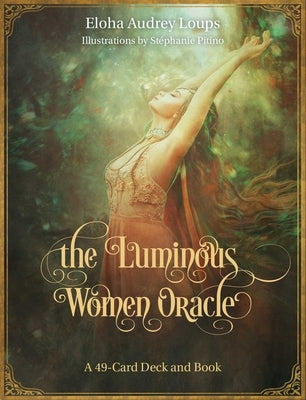 The Luminous Women Oracle: A 49-Card Deck and Book by Saxod, Eloha Loups
