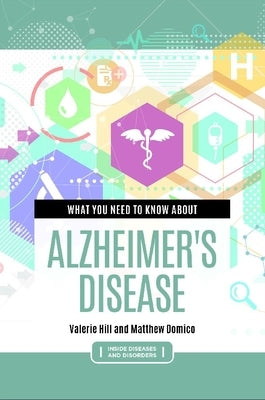 What You Need to Know about Alzheimer's Disease by Domico, Matthew