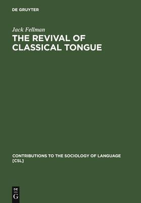 The Revival of Classical Tongue: Eliezer Ben Yehuda and the Modern Hebrew Language by Fellman, Jack