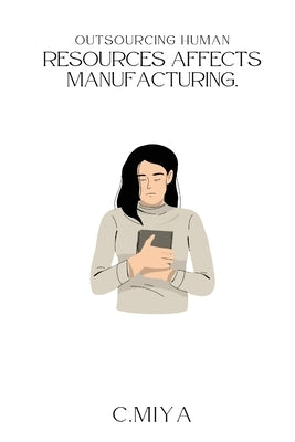 Outsourcing human resources affects manufacturing by Miya, C.