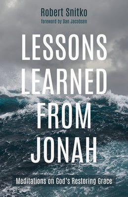 Lessons Learned from Jonah: Meditations on God's Restoring Grace by Snitko, Robert