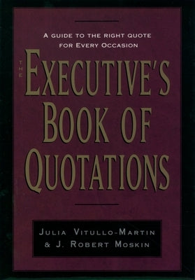 The Executive's Book of Quotations by Vitullo-Martin, Julia